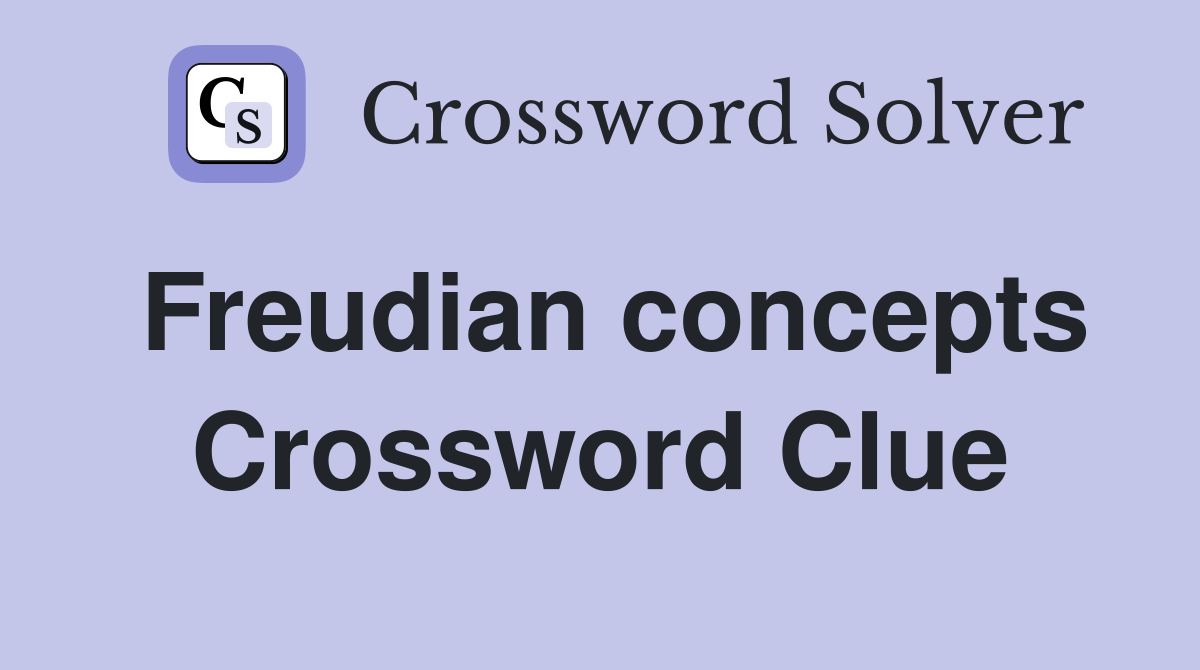 Freudian concepts Crossword Clue