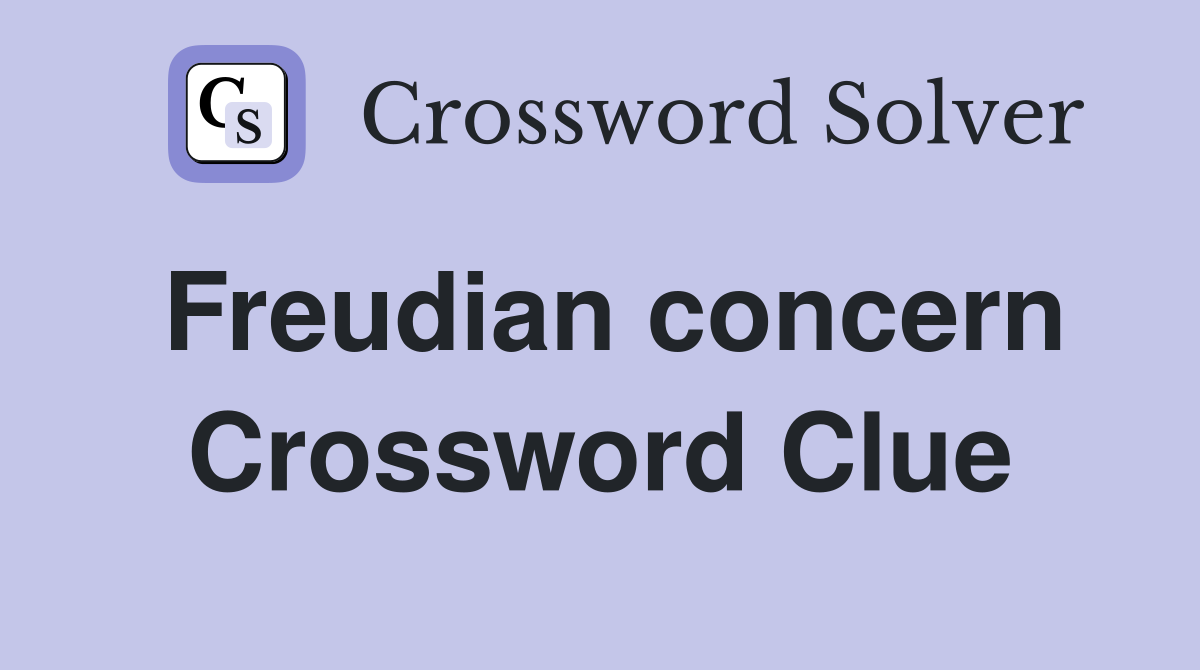 Freudian concern Crossword Clue