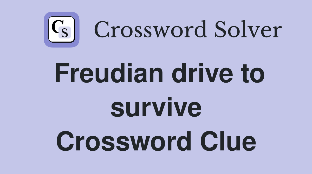 Freudian drive to survive Crossword Clue