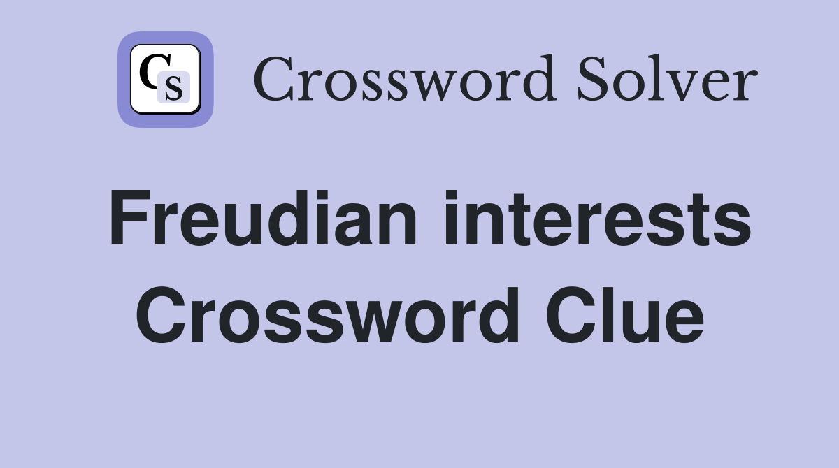 Freudian interests Crossword Clue