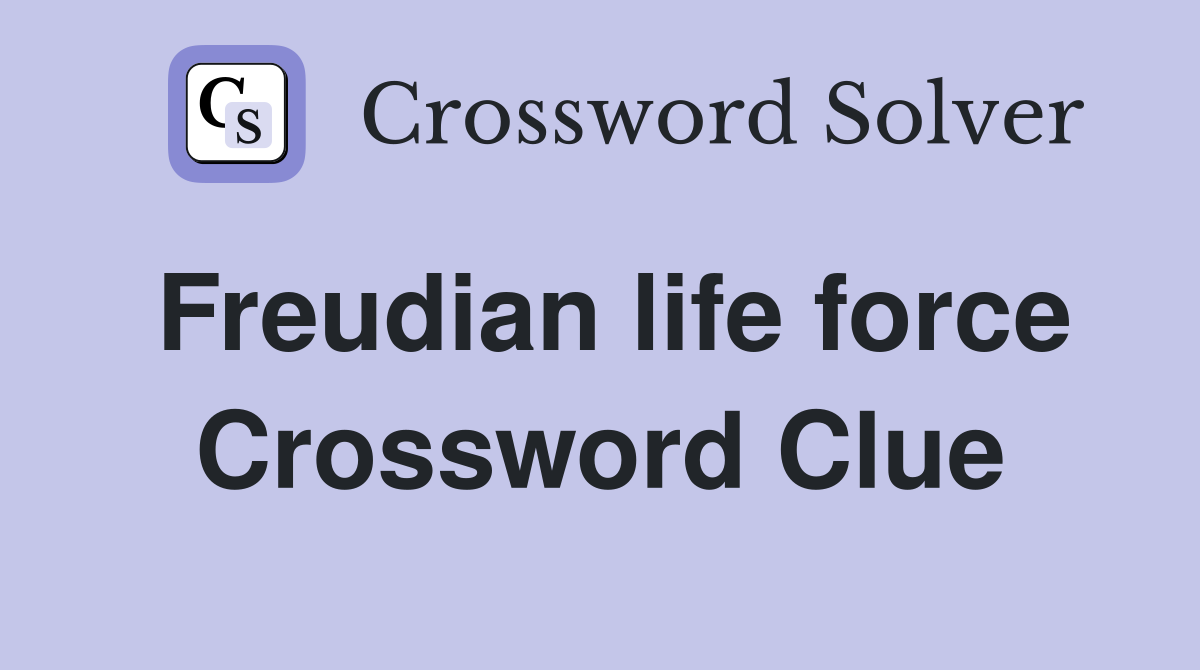 Freudian life force Crossword Clue