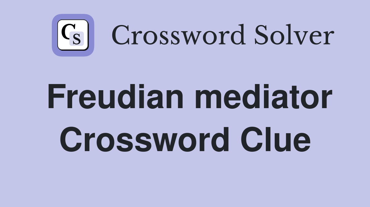 Freudian mediator Crossword Clue