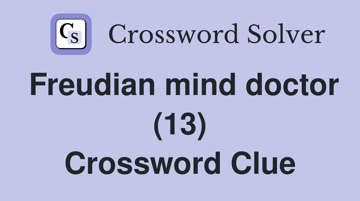 Freudian mind doctor (13) Crossword Clue