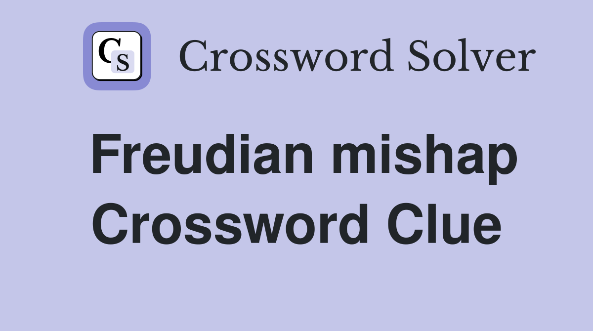 Freudian mishap Crossword Clue