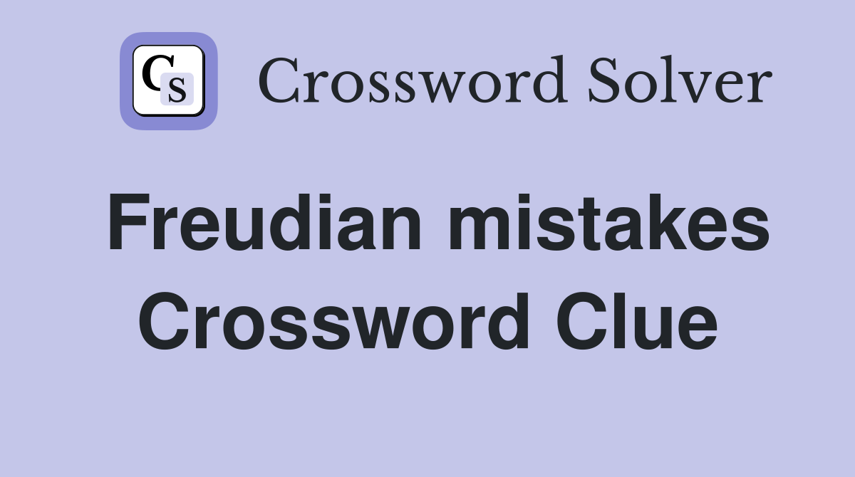 Freudian mistakes Crossword Clue