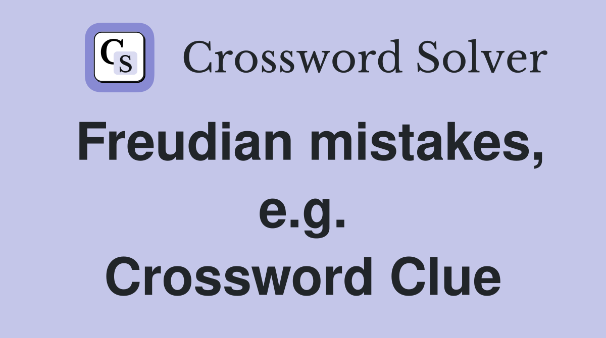 Freudian mistakes, e.g. Crossword Clue