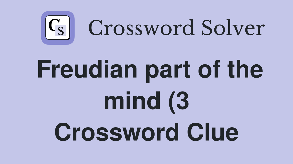 Freudian part of the mind (3) Crossword Clue Answers Crossword Solver Freudian part of the mind (3) Crossword Clue Answers Crossword Solver