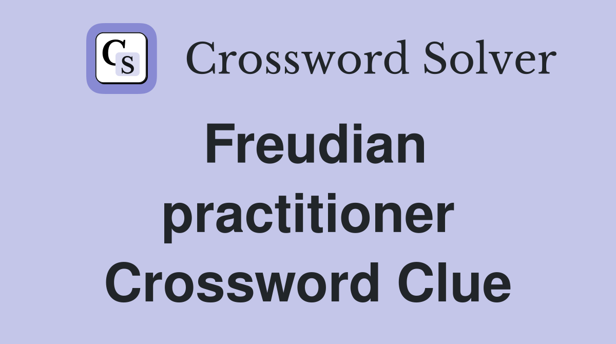 Freudian practitioner Crossword Clue