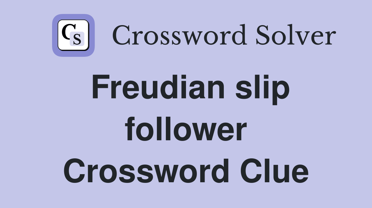 Freudian slip follower Crossword Clue