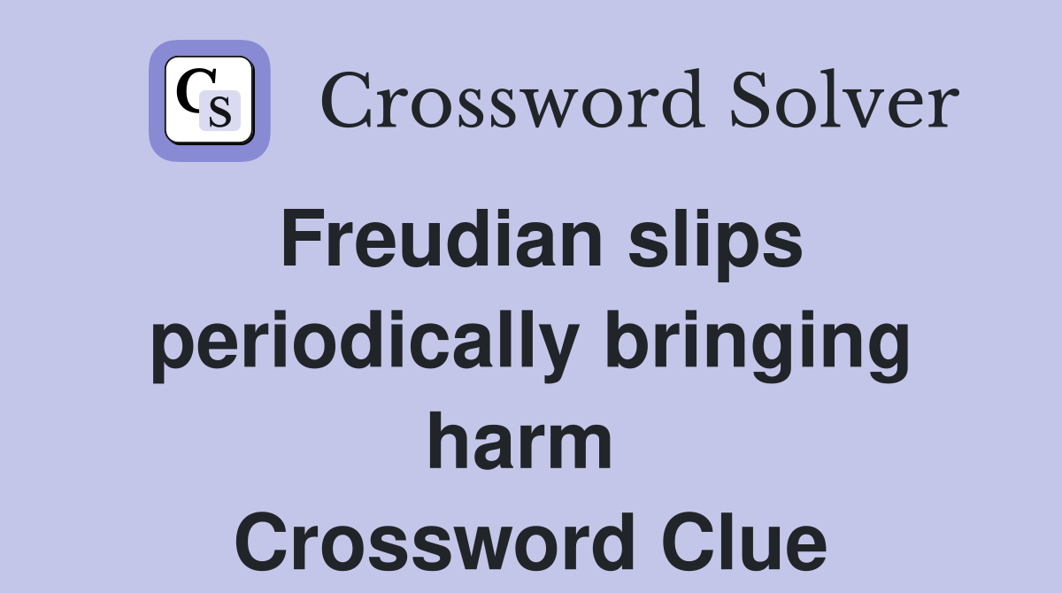 Freudian slips periodically bringing harm  Crossword Clue