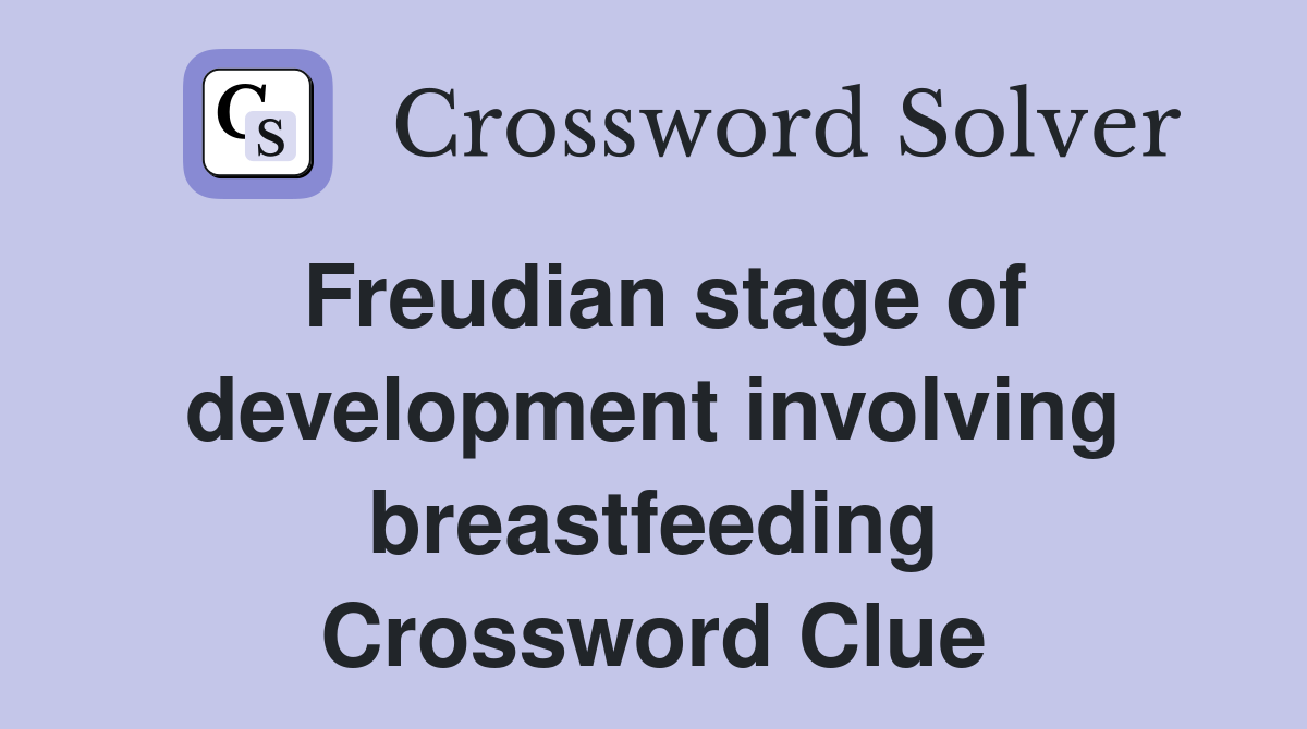 Freudian stage of development involving breastfeeding Crossword Clue