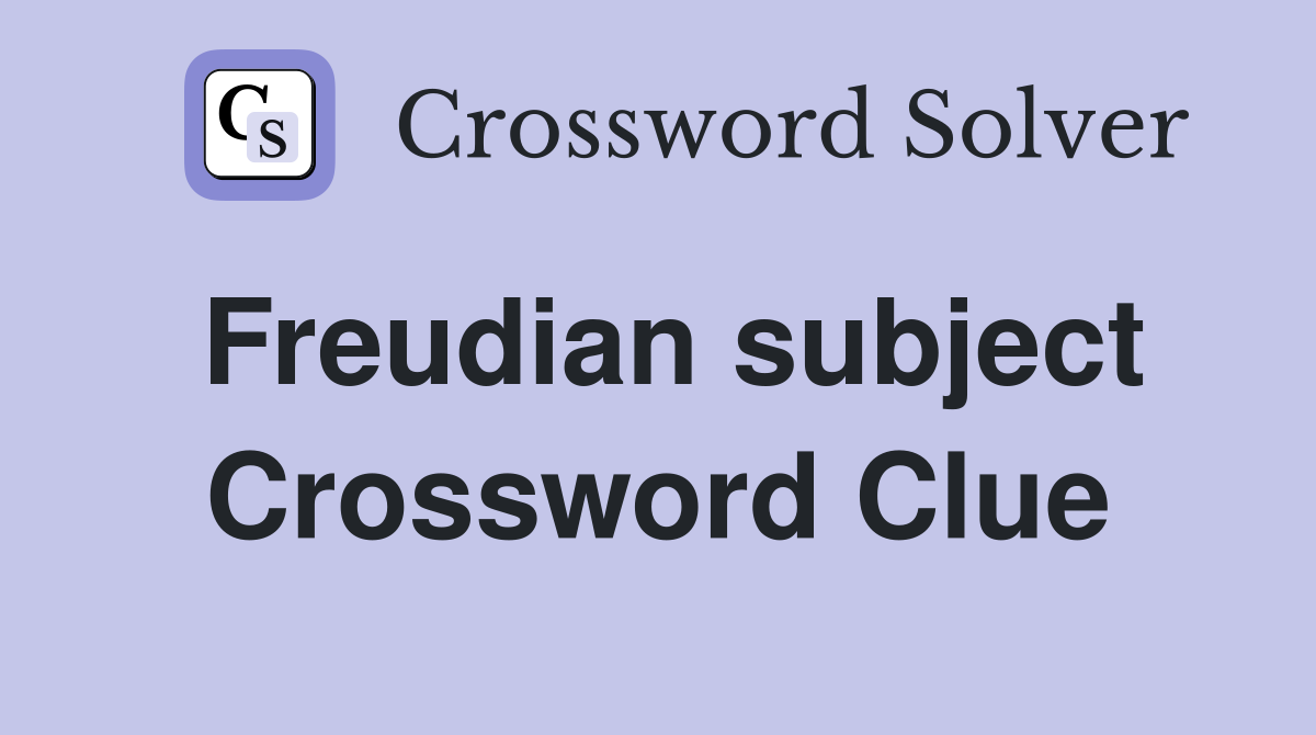 Freudian subject Crossword Clue