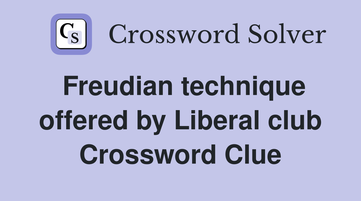 Freudian technique offered by Liberal club Crossword Clue