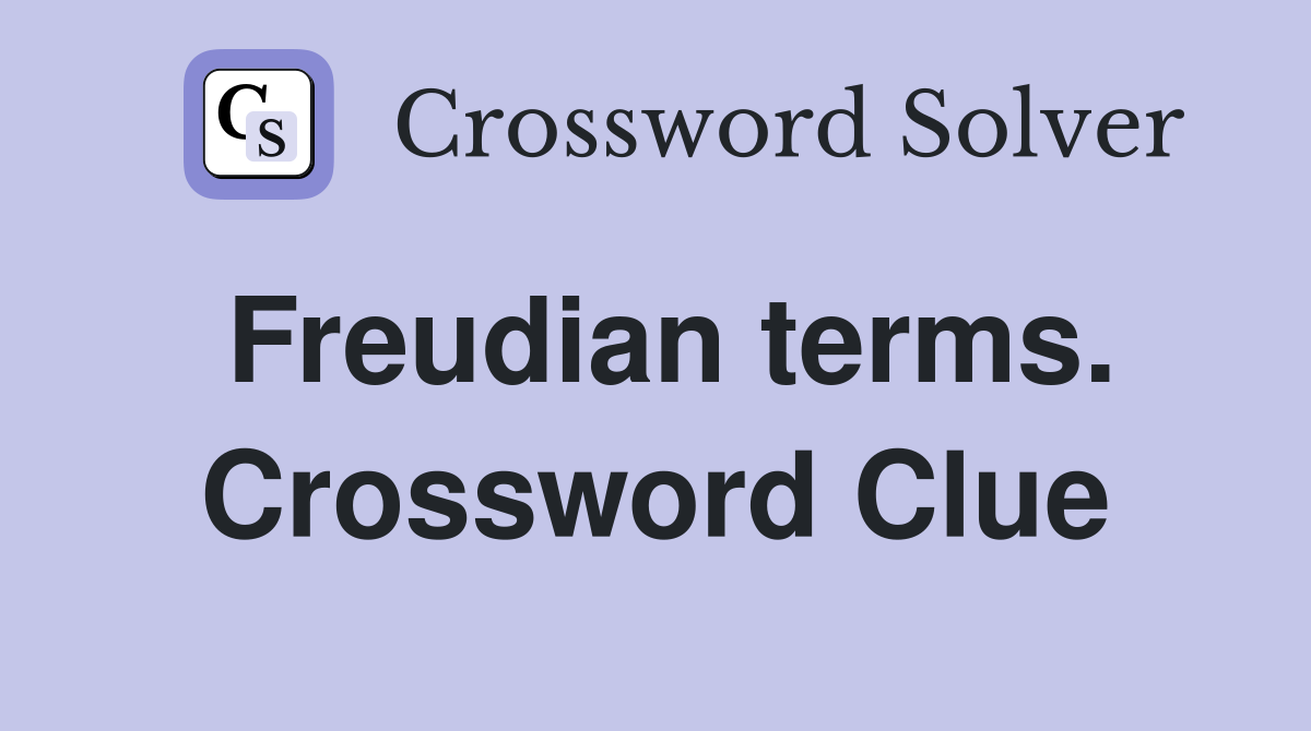 Freudian terms. Crossword Clue
