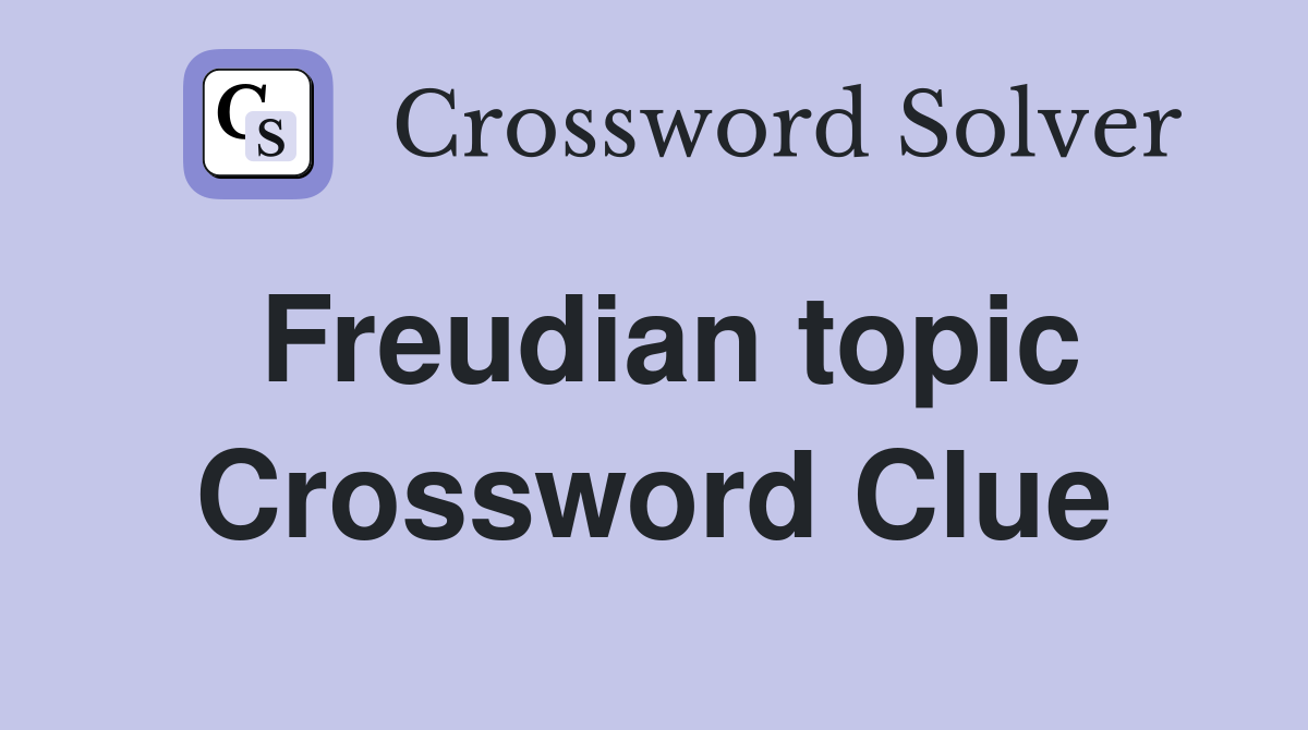 Freudian topic Crossword Clue Answers Crossword Solver