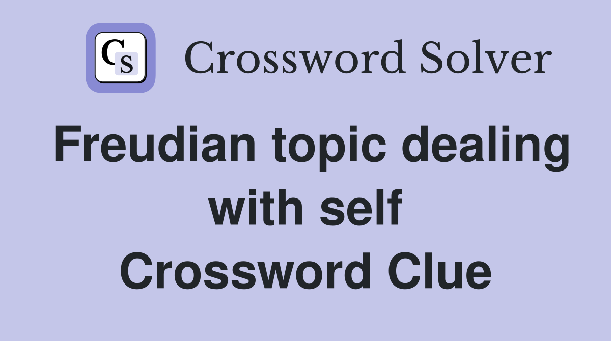 Freudian topic dealing with self Crossword Clue