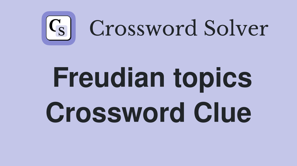 Freudian topics Crossword Clue
