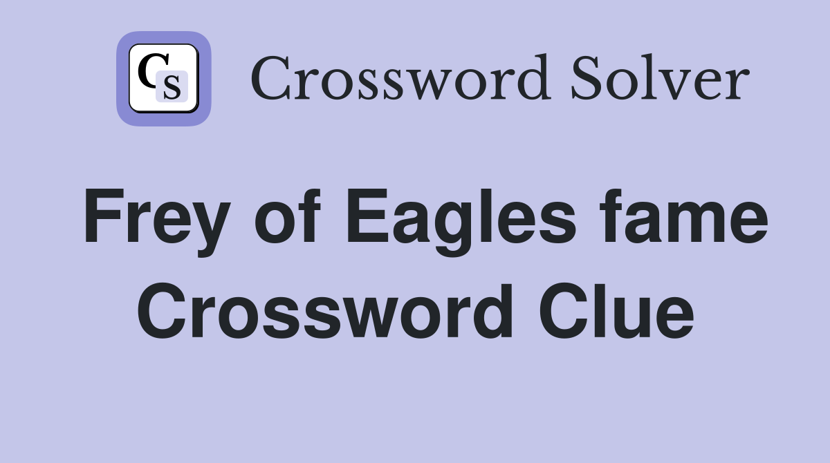 Frey of Eagles fame Crossword Clue