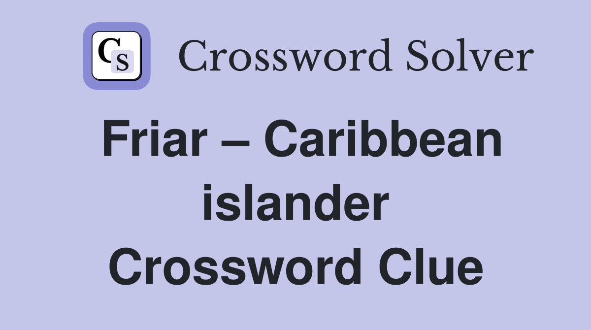Friar – Caribbean islander Crossword Clue