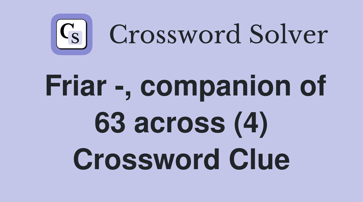 Friar -, companion of 63 across (4) Crossword Clue