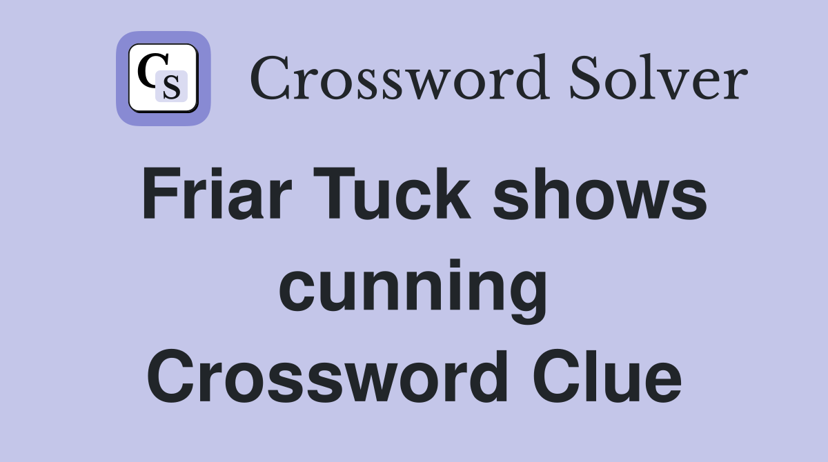 Friar Tuck shows cunning Crossword Clue