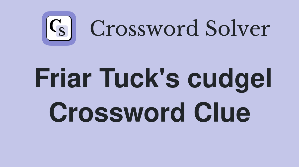 Friar Tuck's cudgel Crossword Clue