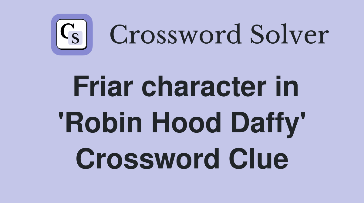 Friar character in 'Robin Hood Daffy' Crossword Clue