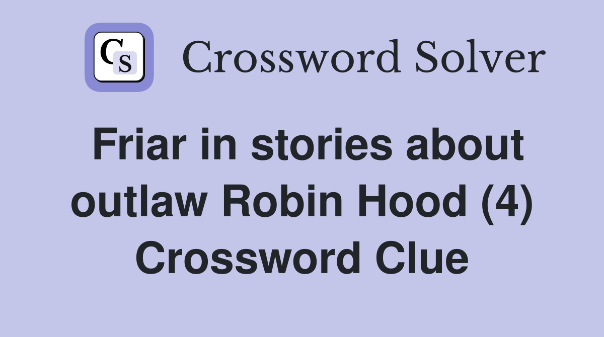 Friar in stories about outlaw Robin Hood (4) Crossword Clue
