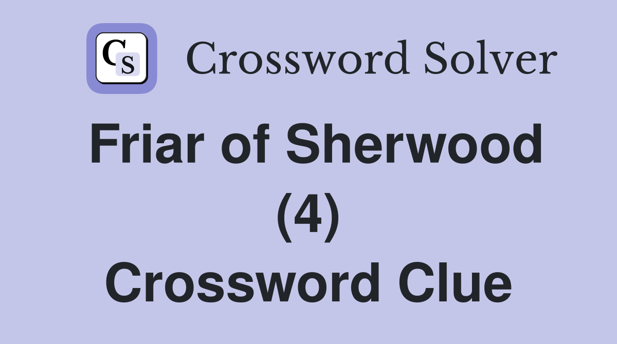 Friar of Sherwood (4) Crossword Clue