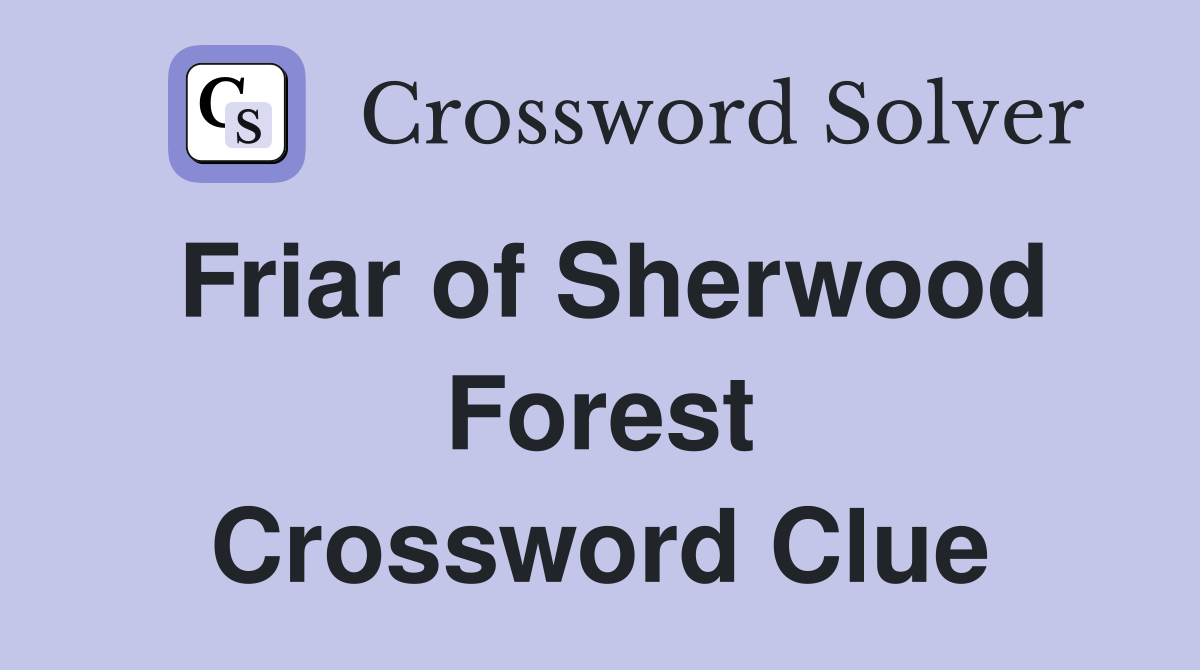 Friar of Sherwood Forest Crossword Clue