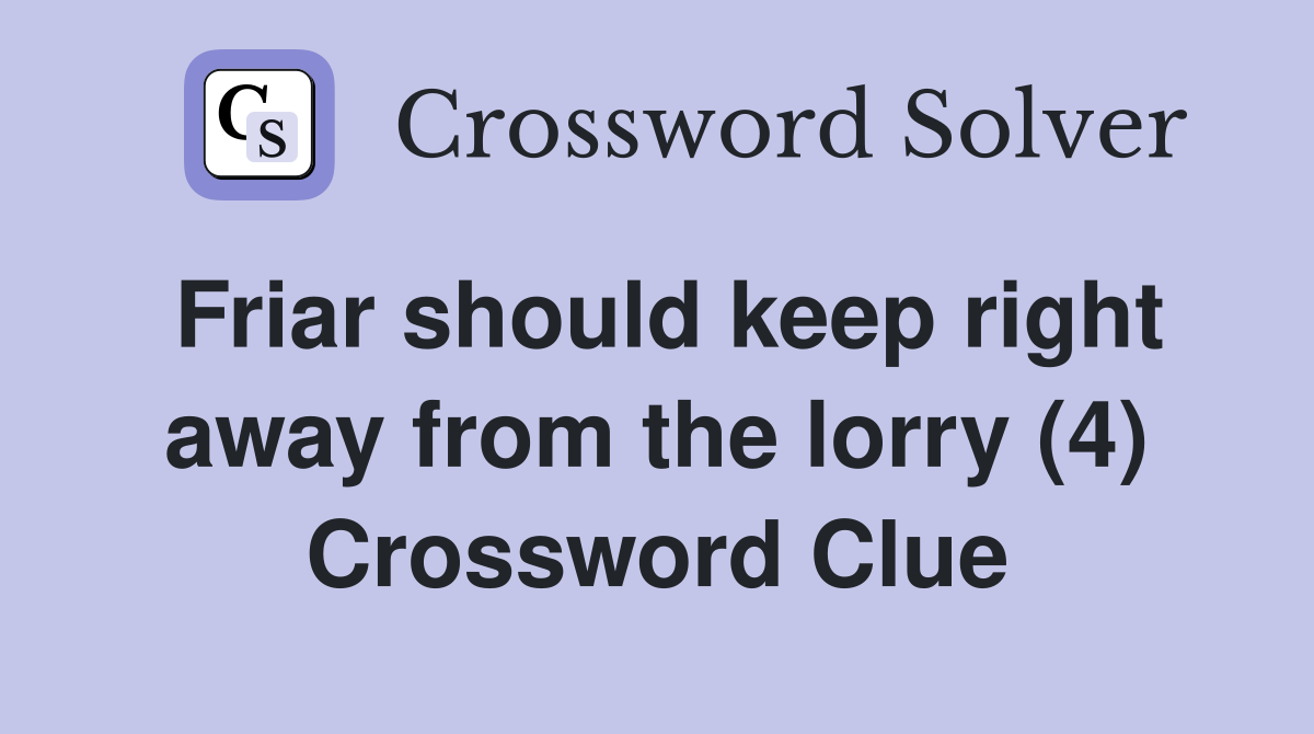 Friar should keep right away from the lorry (4) Crossword Clue