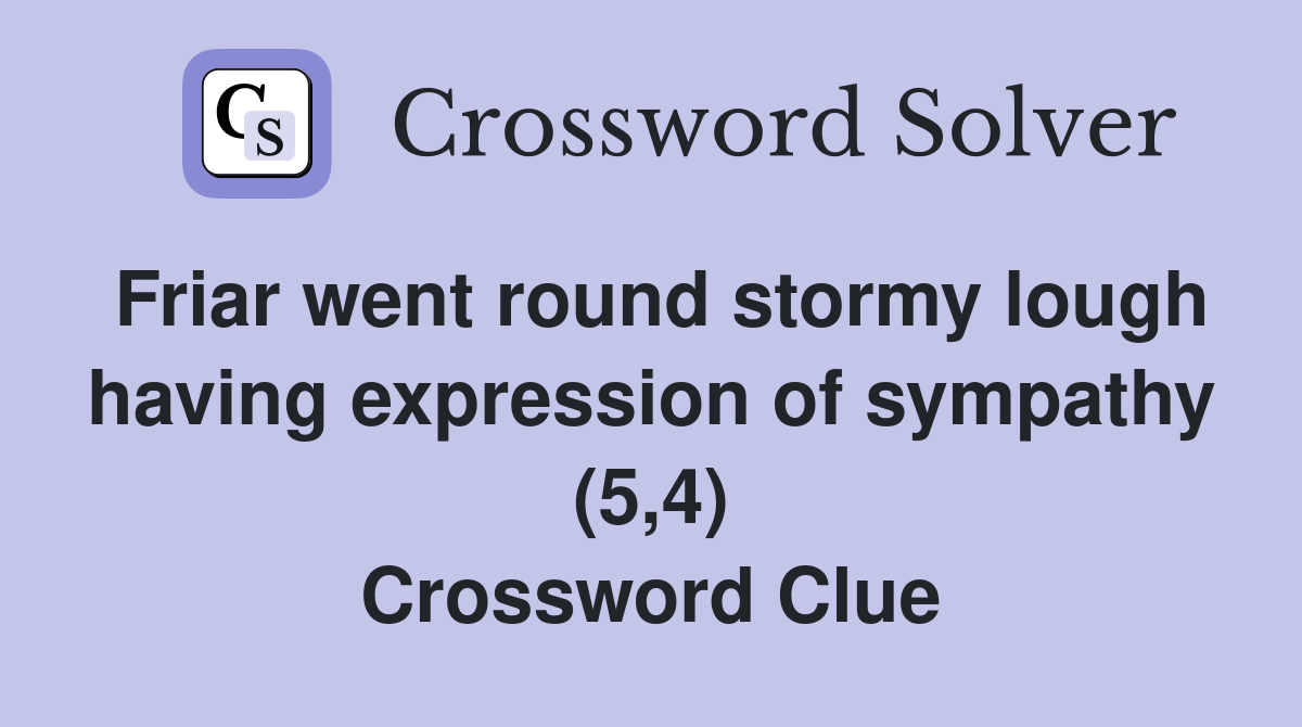 Friar went round stormy lough having expression of sympathy (5,4) Crossword Clue