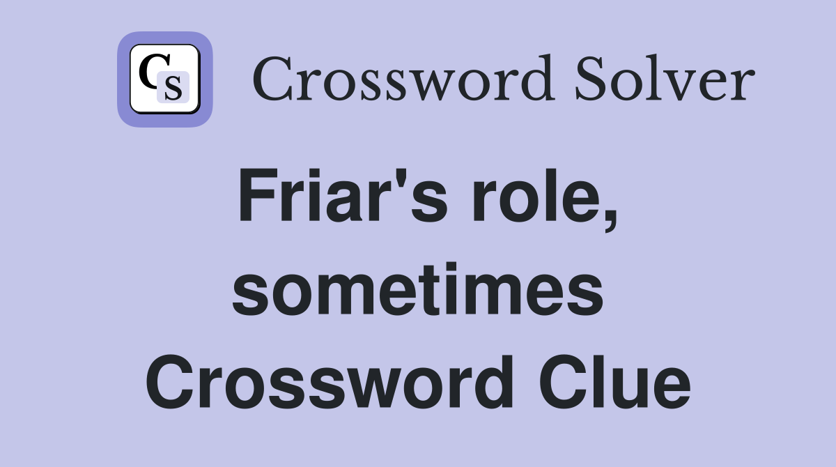 Friar's role, sometimes Crossword Clue