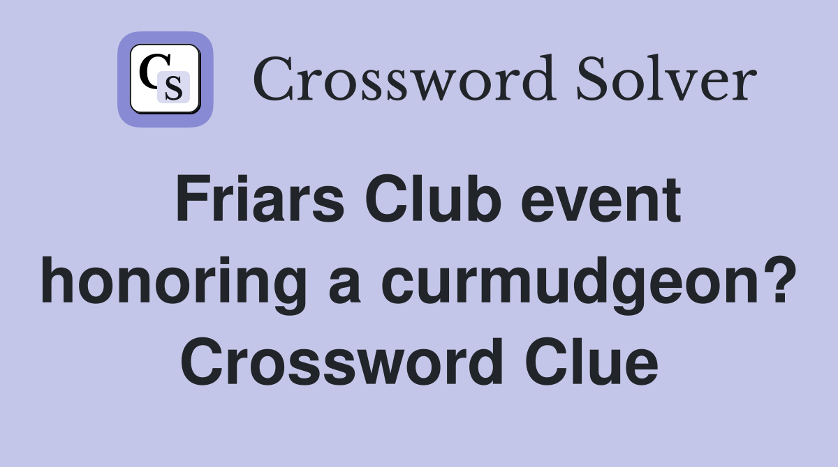 Friars Club event honoring a curmudgeon? Crossword Clue