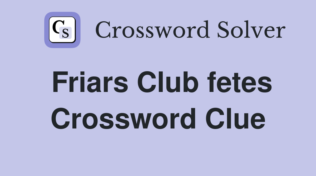 Friars Club fetes Crossword Clue