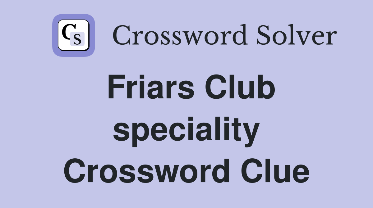 Friars Club speciality Crossword Clue