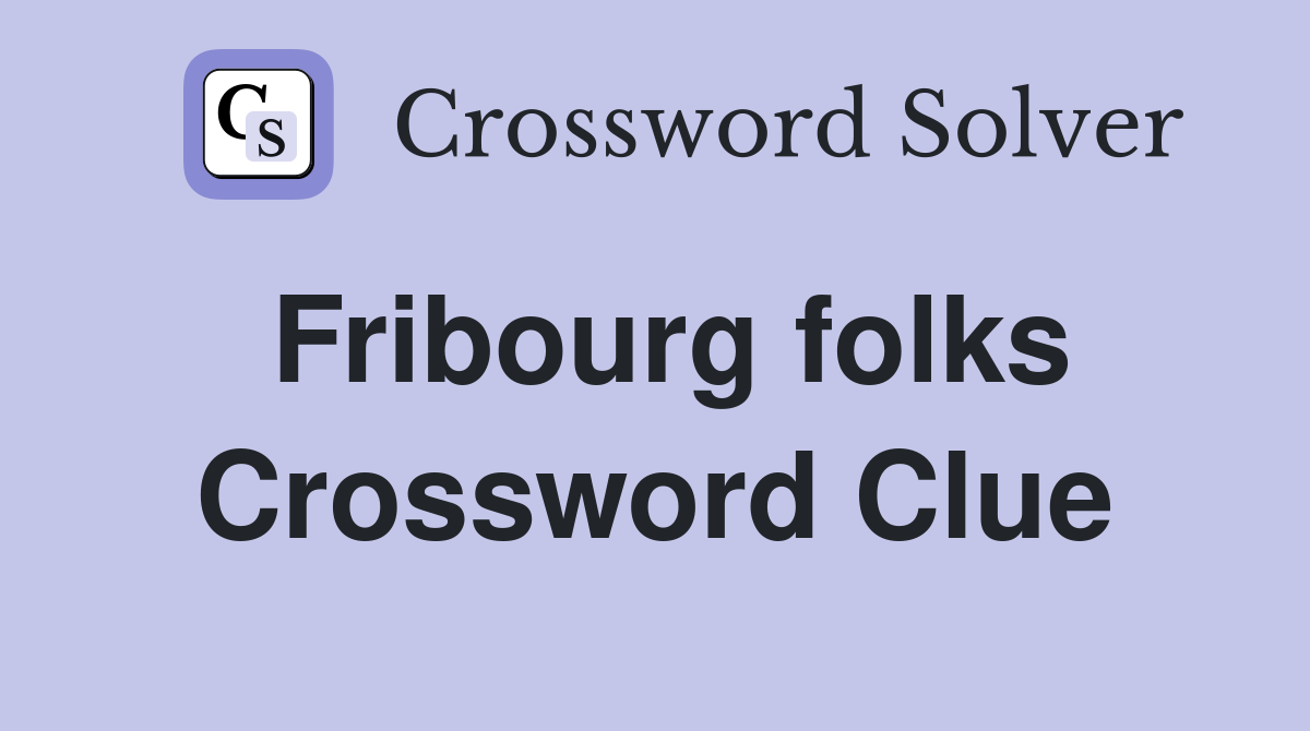 Fribourg folks Crossword Clue