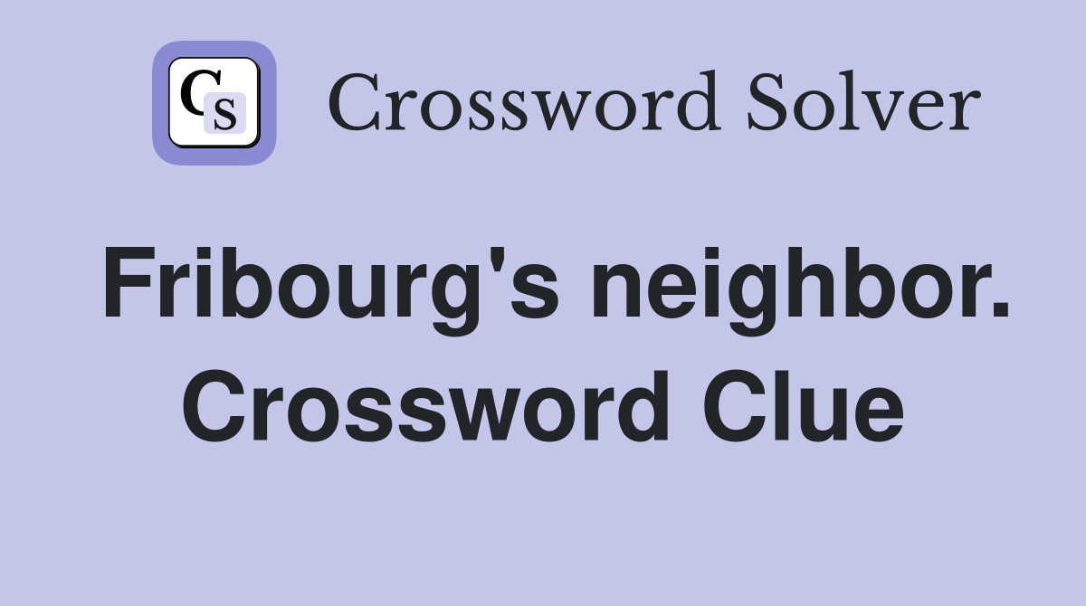 Fribourg's neighbor. Crossword Clue