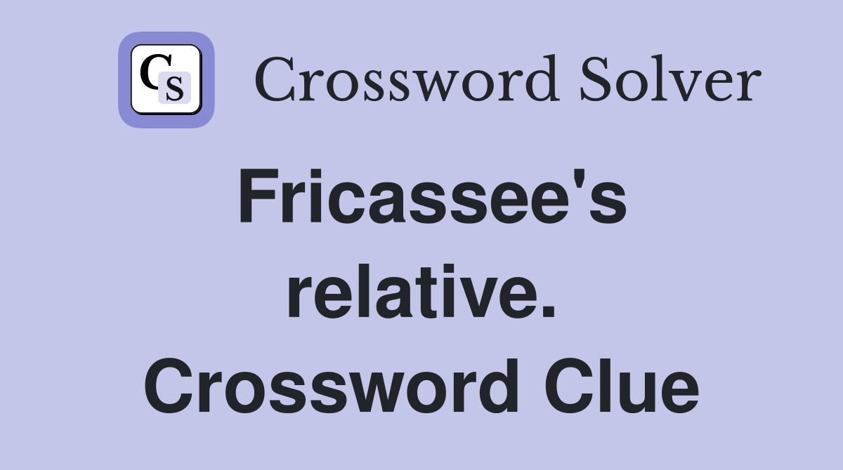 Fricassee's relative. Crossword Clue