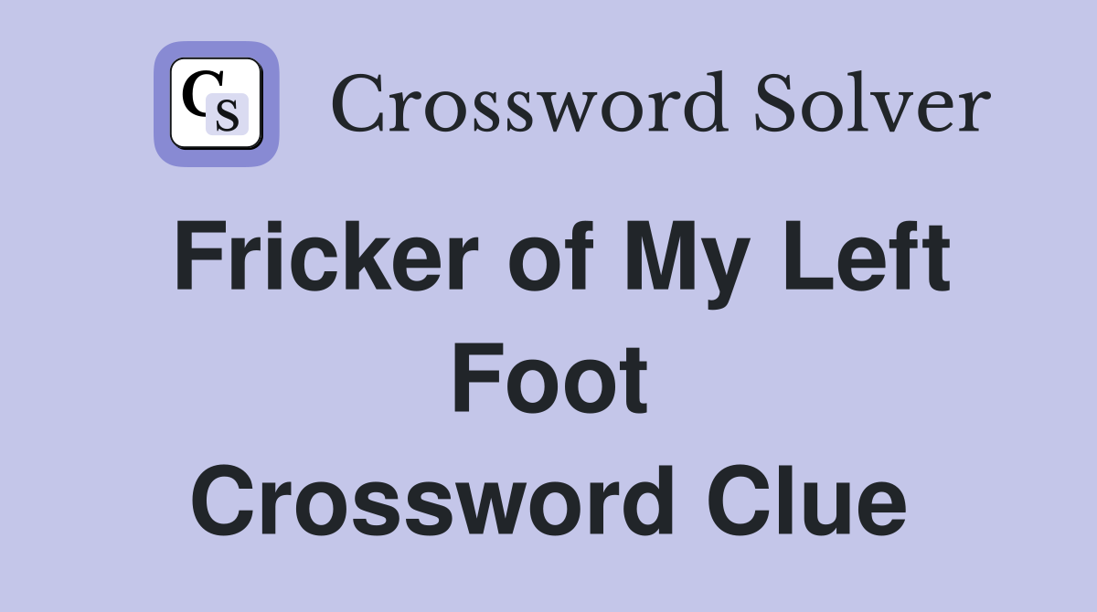 Fricker of My Left Foot Crossword Clue