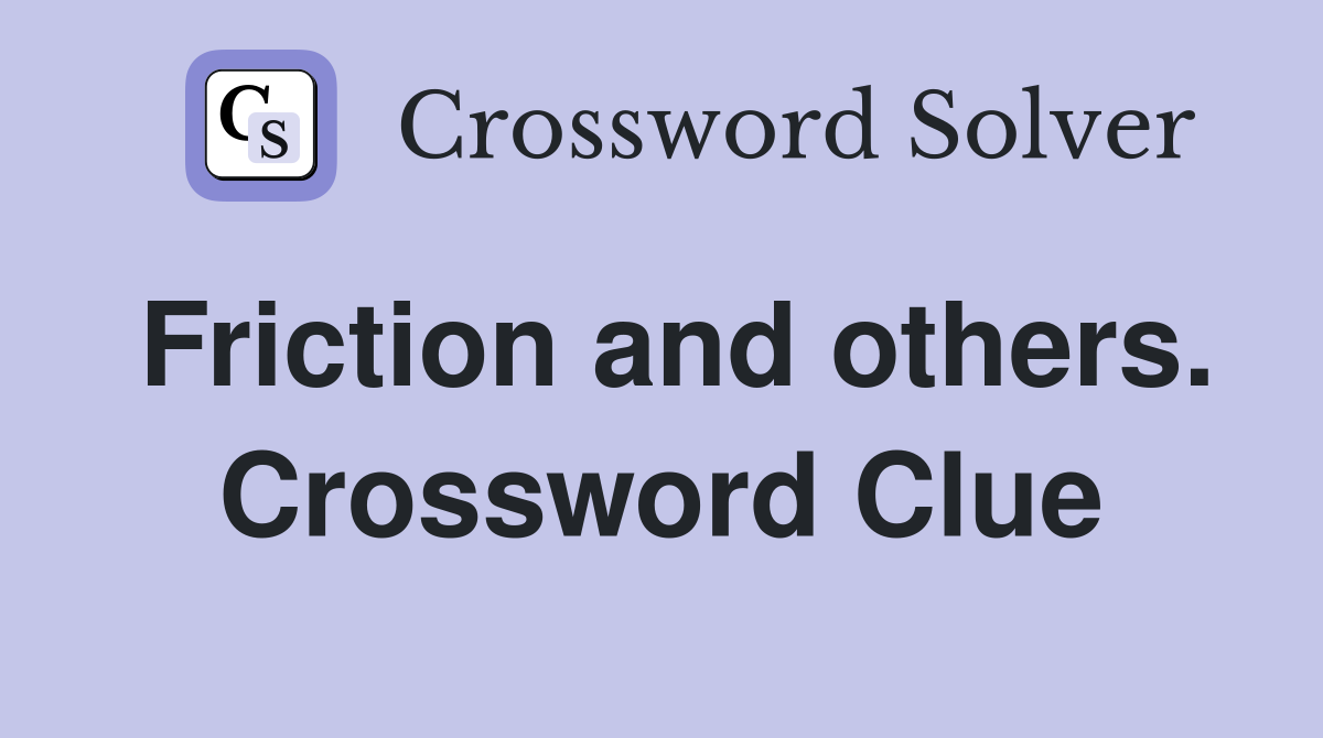 Friction and others. Crossword Clue