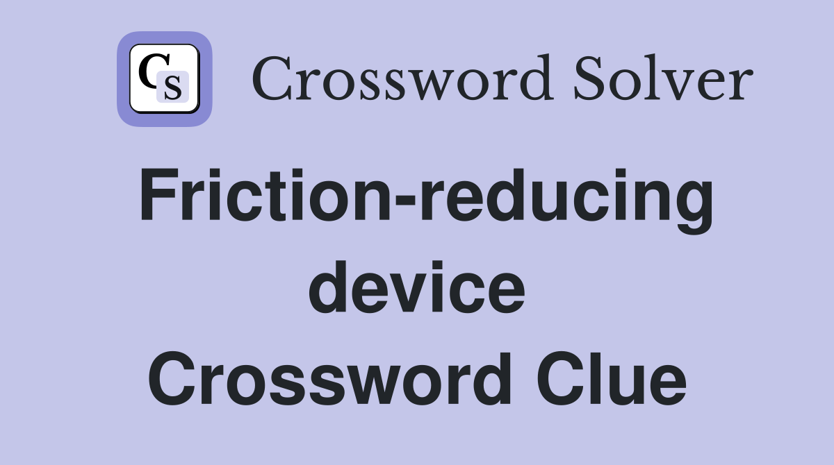 Friction-reducing device Crossword Clue