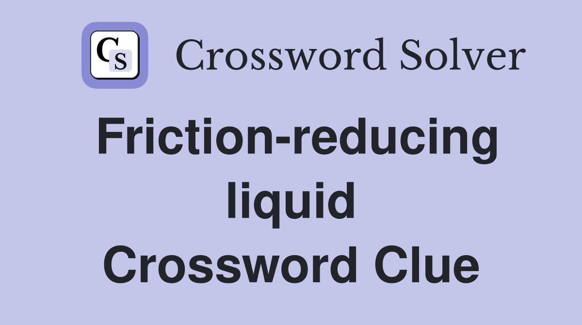 Friction-reducing liquid Crossword Clue