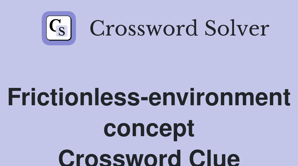 Frictionless-environment concept Crossword Clue