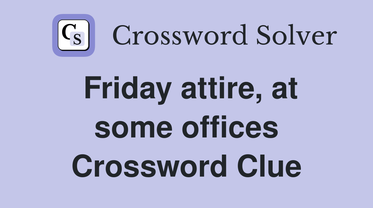 Friday attire, at some offices Crossword Clue