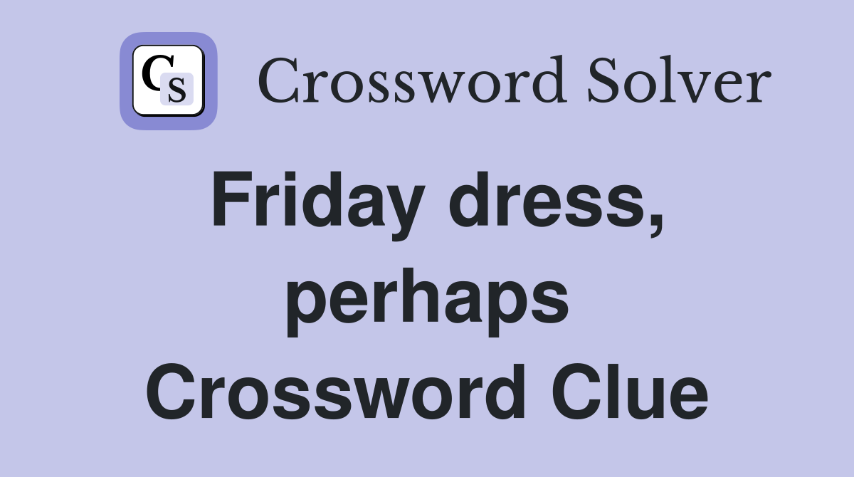 Friday dress, perhaps Crossword Clue