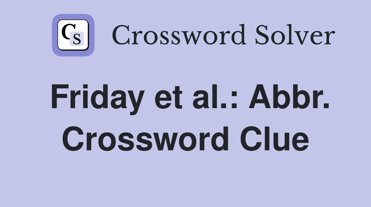 Friday et al.: Abbr. Crossword Clue