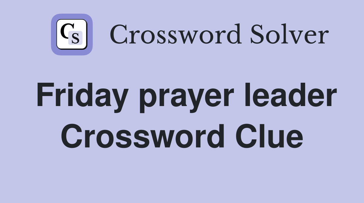 Friday prayer leader Crossword Clue