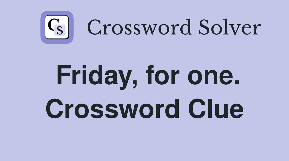 Friday, for one. Crossword Clue