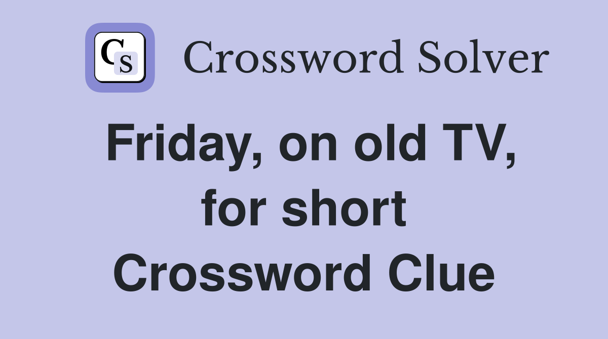 Friday, on old TV, for short Crossword Clue